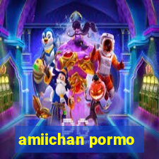 amiichan pormo